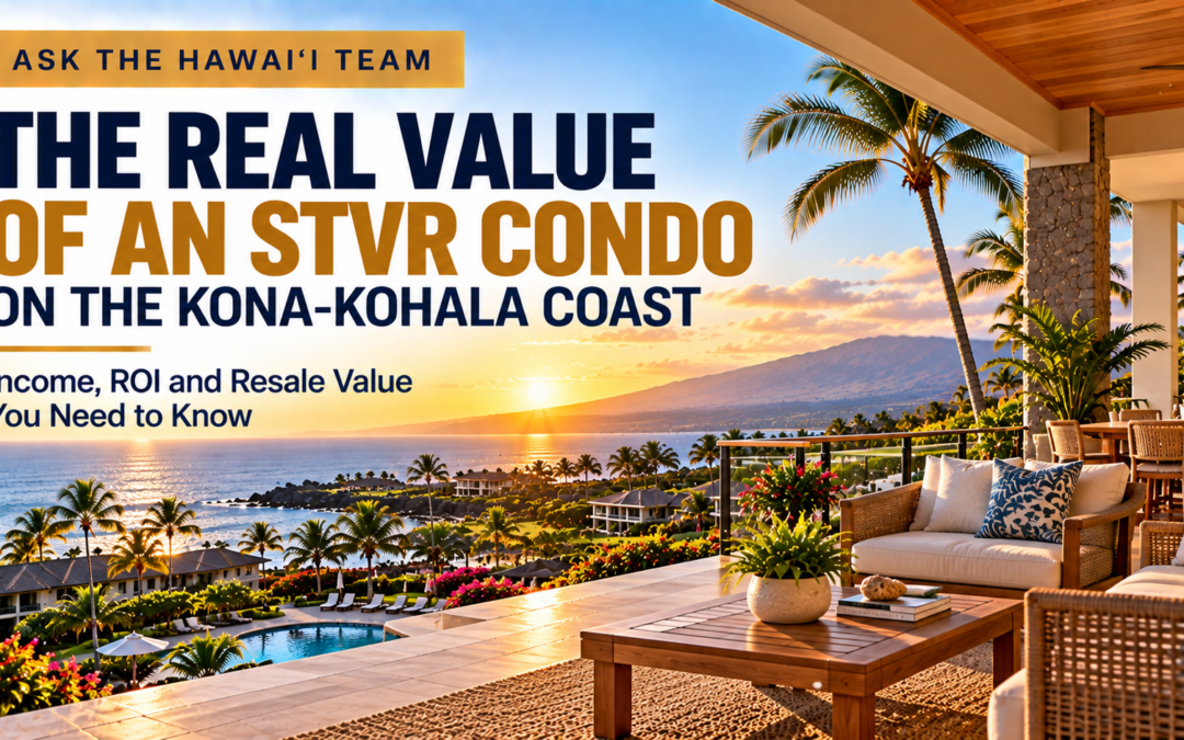 Why is a Kona-Kohala Coast Condo with an STVR Permit Considered the Ultimate Golden Ticket for Buyers and Sellers?