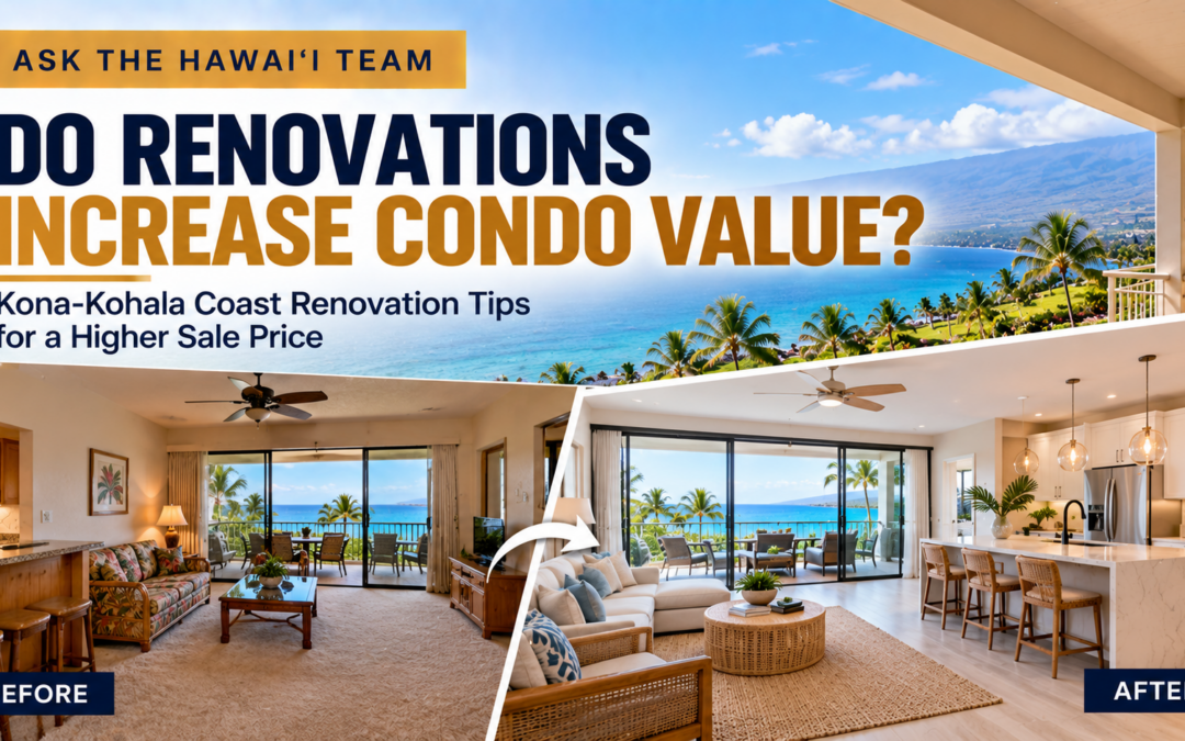 Should I Renovate My Kona-Kohala Coast Condo Before Selling to Maximize ROI?
