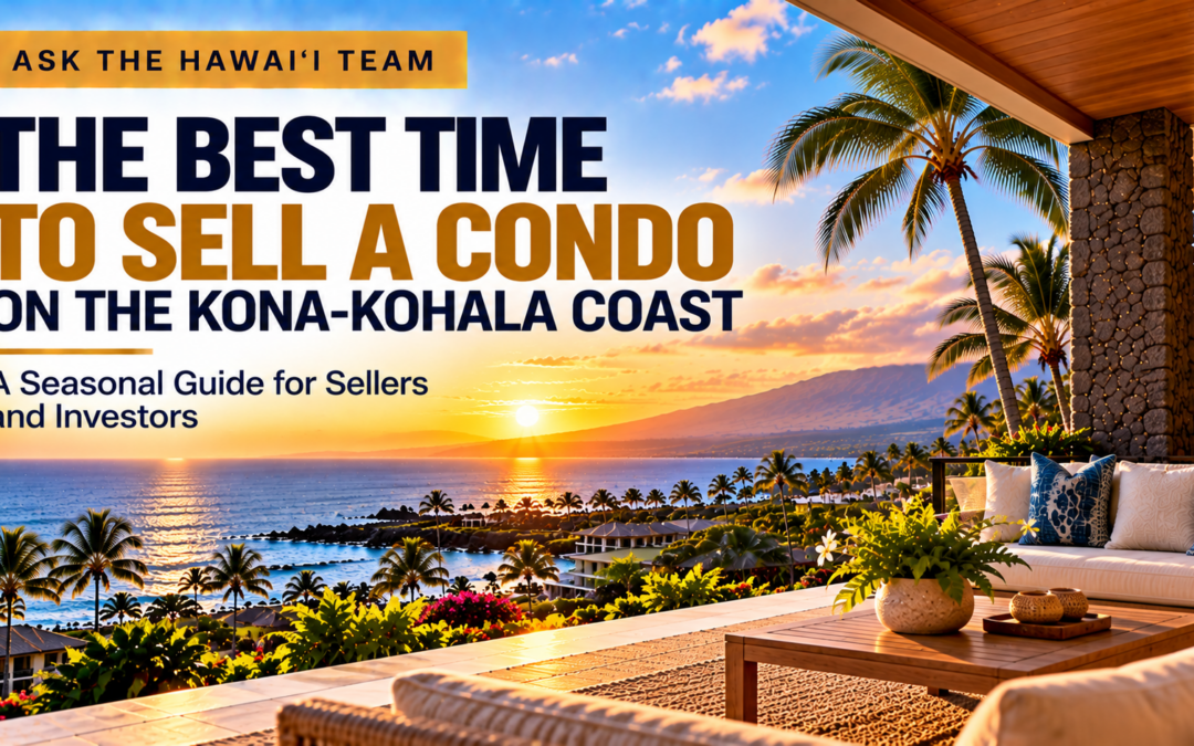 When Is the Best Time to Sell a Kona-Kohala Coast Condo or Should I Wait for Mainland Buyers?