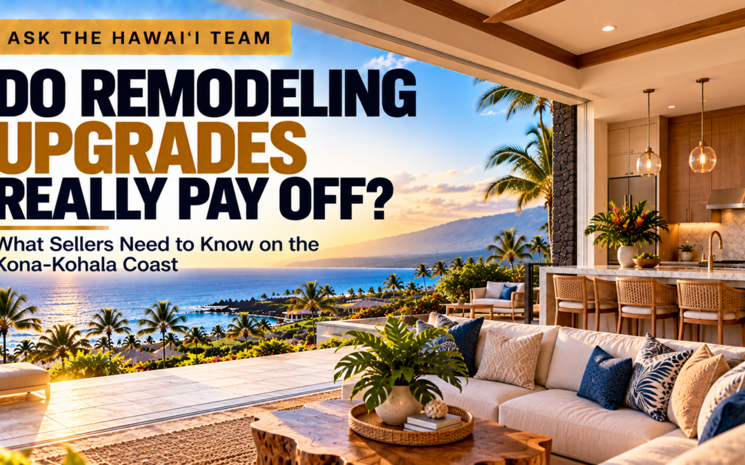 Which Kona-Kohala Coast Home Renovations Actually Waste Money Before Selling?
